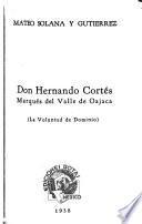 Don Hernando Cortés, marqués del Valle de Oajaca