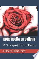 Doña Rosita La Soltera: O El Lenguaje de Las Flores