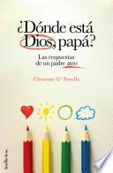 Donde Esta Dios, Papa?: Las Respuestas de un Padre Ateo = Where Is God, Dad?