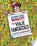 ¿dónde Está Wally?: el Viaje Fantástico / Where's Waldo?: the Fantastic Journey