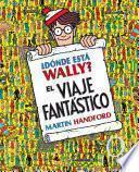 ¿Dónde está Wally?: El viaje fantástico / ¿Where's Waldo? The Fantastic Journey