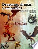 Dragones, sirenas y unicornios. La extravagante fauna de la mitología mundial