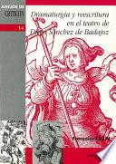 Dramaturgia y reescritura en el teatro de Diego Sánchez de Badajoz
