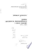 Dzieje archiwum przemyskiego i jego zasobu, 1874-1987