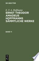 E. T. A. Hoffmann: Ernst Theodor Amadeus Hoffmanns sämmtliche Werke. Band 11