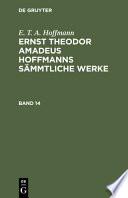 E. T. A. Hoffmann: Ernst Theodor Amadeus Hoffmanns Sämmtliche Werke. Band 14