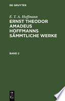 E. T. A. Hoffmann: Ernst Theodor Amadeus Hoffmanns sämmtliche Werke. Band 2