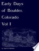 Early Days of Boulder, Colorado Vol I