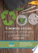 Economía circular, innovación tecnológica y sustentabilidad: casos de estudio