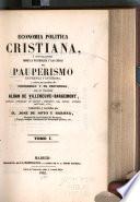 Economía política cristiana ó Investigaciones sobre la naturaleza y las causas del pauperismo en Francia y en Europa y sobre los medios de socorrerlo y de prevenirlo