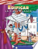 Edificar la Casa Blanca (Building Up the White House) (Spanish Version)