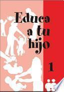 Educa a tu hijo. I