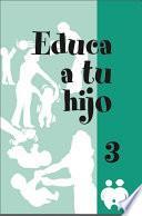 Educa a tu hijo. III