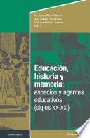 Educación, historia y memoria: espacios y agentes educativos (siglos XX-XXI)