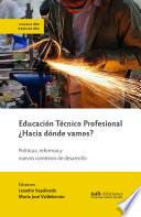 Educación Técnico Profesional ¿Hacia dónde vamos?
