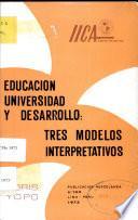 Educacion Universidad y Desarrollo: Tres Modelos Interpretativos