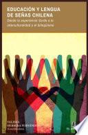 Educación y Lengua de Señas Chilena. Desde la experiencia Sorda a la interculturalidad y el bilingüismo