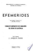 Efemérides para escribir la historia de la muy noble y muy leal cuidad de Santiago de los Caballeros del Reino de Guatemala