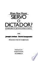 Efrain Rios Montt, siervo o dictador?
