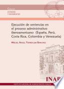 Ejecución de sentencias en el proceso administrativo iberoamericano (España, Perú, Costa Rica, Colombia y Venezuela)