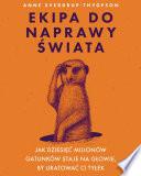 Ekipa do naprawy świata. Jak dziesięć milionów gatunków staje na głowie, by uratować ci tyłek