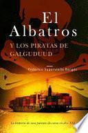 El Albatros Y Los Piratas de Galguduud: La Historia de Una Patente de Corso En El S. XXI