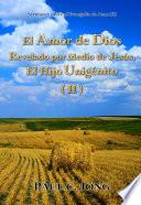 El Amor de Dios Revelado por Medio de Jesús, El Hijo Unigénito (II)