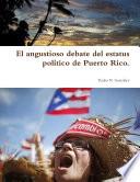 El angustioso debate del estatus político de Puerto Rico.