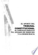 El aporte del tribunal constitucional al fortalecimiento del estado de derecho y la democracia