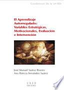 EL APRENDIZAJE AUTORREGULADO: VARIABLES ESTRATÉGICAS, MOTIVACIONALES, EVALUACIÓN E INTERVENCIÓN