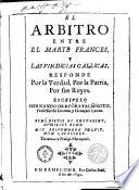 El árbitro entre el Marte francés y las Vindicias gallicas, responde por la verdad por la Patria y por sus reyes
