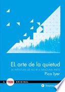 El Arte de la Quietud: La Aventura de No ir A Ninguna Parte = The Art of Stillness
