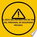 El arte del instructor de tiro del personal de seguridad privada