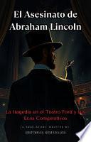 El Asesinato de Abraham Lincoln: La tragedia en el Teatro Ford y sus Ecos Conspirativos