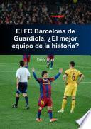 El Barcelona de Guardiola, ¿El mejor equipo de la historia?