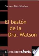 EL BASTÓN DE LA DRA. WATSON
