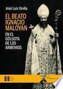 El beato Ignacio Maloyan, en el Gólgota de los armenios