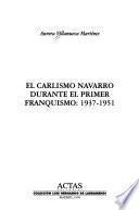 El carlismo navarro durante el primer franquismo, 1937-1951