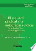 El carrusel sindical y la autocracia sindical (una invitación al diálogo social)