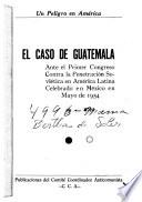 El caso de Guatemala ante el Primer Congreso contra la Penetración Soviética en América Latina celebrado en México en mayo de 1954