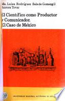 El científico como productor y comunicador, el caso de México