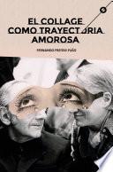 EL COLLAGE COMO TRAYECTORIA AMOROSA