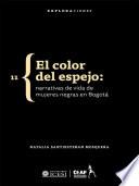 El color del espejo: narrativas de vida de mujeres negras en Bogotá