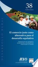 El comercio justo como alternativa para el desarrollo equitativo: propuesta para una estrategia de fortalecimiento y consolidación del comercio justo en Colombia