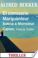 El comisario Marquanteur busca a Monsieur Caron: Francia Thriller