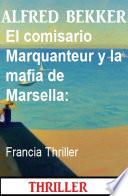 El comisario Marquanteur y la mafia de Marsella: Francia Thriller
