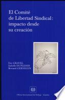 El Comité de Libertad Sindical : impacto desde su creación