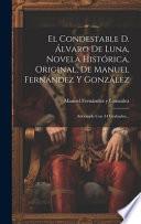 El Condestable D. Álvaro De Luna, Novela Histórica, Original, De Manuel Fernández Y González