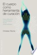 El cuerpo como herramienta de curación : descodificación psicobiológica de las enfermedades