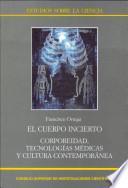 El cuerpo incierto : corporeidad, tecnologías médicas y cultura contemporánea